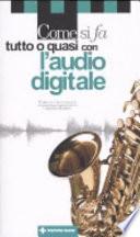 Come si fa tutto o quasi con l'audio digitale