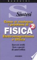 Come si risolvono i problemi di fisica 2. Elettromagnetismo e ottica