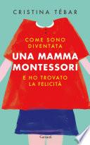 Come sono diventata una mamma Montessori e ho trovato la felicità