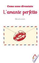 Come Sono Diventato L'amante Perfetto