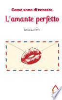 Come sono diventato l'amante perfetto