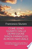 Come Sono Guarito Dalla Depressione Senza Farmaci Ed in Modo Naturale