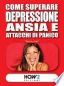 Come Superare Depressione, Ansia e Attacchi di Panico