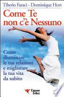 Come te non c'è nessuno. Come illuminare le tue relazioni e migliorare la tua vita