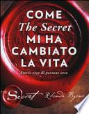 Come «The secret» mi ha cambiato la vita. Storie vere di persone vere