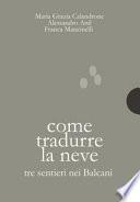Come tradurre la neve. Tre sentieri nei Balcani
