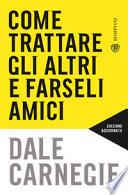 Come trattare gli altri e farseli amici. Nuova ediz.