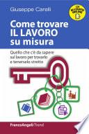 Come trovare il lavoro su misura. Quello che c'è da sapere sul lavoro per trovarlo e tenerselo stretto