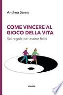 Come vincere al gioco della vita. Sei regole per essere felici