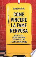 Come vincere la fame nervosa. Cosa si cela dietro il bisogno costante di cibo e come superarlo