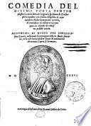 Comedia del diuino poeta Danthe Alighieri, con la dotta & leggiadra spositione di Christophoro Landino con somma diligentia & accuratissimo studio nuouamente corretta, & emendata da infiniti errori purgata, ac etiandio di vtilissime postille ornata. Aggiuntaui di nuouo vna copiosissima tauola ..