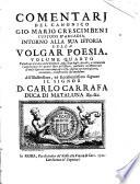 Comentarj di Gio. Mario de' Crescimbeni collega dell'imperiale Accademia Leopoldina e custode d'Arcadia intorno alla sua istoria della volgar poesia. Volume primo [-quinto]