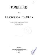 Commedie di Francesco d'Ambra cittadino e accademico fiorentino del secolo 16