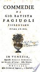 Commedie di Gio. Batista Fagiuoli fiorentino. Tomo primo [-settimo]