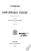 Commedie di Giovammaria Cecchi,...