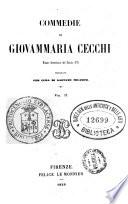 Commedie di Giovammaria Cecchi notaio fiorentino del secolo 16