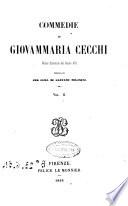 Commedie di Giovammaria Cecchi notaio fiorentino del secolo 16. pubblicate per cura di Gaetano Milanesi