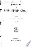 Commedie di Giovammaria Cecchi, notaio fiorentino del secolo XVI