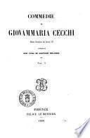 Commedie di Giovammaria Cecchi pubblicate per cura di Gaetano Milanesi