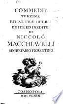 Commedie ... ed altre opere edite ed inedite di Niccolò Macchiavelli ...