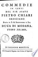Commedie In Versi Del Sig. Abate P. Chiari Bresciano Poeta Di S. A. Serenissima Il Sig. Duca Di Modana