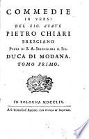 Commedie in versi del sig. abate Pietro Chiari Bresciano poeta di S.A. serenissima il sig. duca di Modana