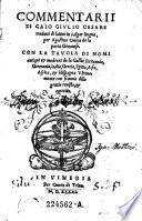 Commentarii di Caio Giulio Cesare tradotti di latino in volgar lingua, per Agostino Ortica de la porta Genouese