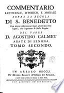 Commentario letterale, istorico, e morale sopra la Regola di S. Benedetto con alcune osservazioni sopra gli ordini religiosi, che seguitano la stessa regola. Del padre d. Agostino Calmet abate di Senona. Tomo primo [-secondo]