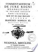 Commentariorum de jure Regni neapolitani in ordinem redacto pars prima -secunda!, quæ est de jure publico auctore Francisco Rapolla j.c