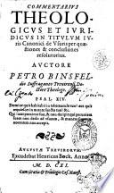 Commentarius theologicus et iuridicus in titulum iuris canonici de vsuris per quæstiones & conclusiones resolutorius. Auctore Petro Binsfeldio suffraganeo Treuirensi doctore theologo. ..