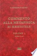 Commento alla Metafisica di Aristotele e testo integrale di Aristotele: Libri 1-4