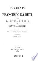 Commento di Francesco di Buti sopra la Divina Comedia di Dante Alighieri, publicato per cura di Crescentino Giannini