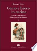 Como e Lecco in cucina. Ricette tradizionali del lago e della Brianza