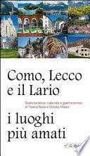 Como, Lecco e il Lario: i luoghi più amati. Guida turistica, culturale e gastronomica