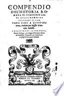 Compendio del'historia romana di Pomponio Leto dalla morte di Gordiano il giouane fino a Giustino terzo, tradotto per messer Francesco Baldelli. I magistrati sacerdotij. Dottori di leggi, & le leggi de Romani scritte del medesimo Pomponio, & tradotte per lo istesso m. Francesco Baldelli