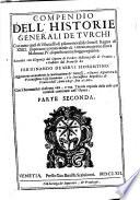 Compendio dell'historie generali de Turchi con tutto quel ch'e successo di più memorabile sotto il regno di 23. imperatori cominciando da Ottomano primo fino a Mahomet 4. di questo nome oggi regnante. Raccolto con diligenza dal signore di Verdier historiografo di Francia e tradotto dal francese da Ferdinando de Serui fiorentino. ... Parte prima [-seconda]
