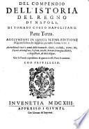 Compendio dell'istoria del regno di Napoli. Di Pandolfo Collenuccio da Pesaro, di Mambrino Roseo da Fabriano, et di Tomaso Costo napolitano; diuiso in tre parti. Con le annotationi del Costo ... Aggiuntoui in questa vltima editione il quarto libro alla terza parte, che serue per tutto l'anno 1610. Arricchito di tutti i nomi delle prouincie, città, castella, terre, rè, vicerè ... di quel regno. Con le tauole copiosissime ad ogni parte di quanto in esse si contiene