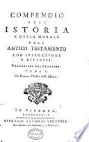 Compendio dell' istoria e della morale dell' Antico Testamento con spiegazioni e riflessi