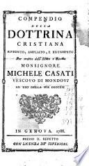 Compendio della dottrina cristiana riveduto, amphato, e ristampato per ordine dell'Illm̃o ... Monsignore Michele Casati, Vescovo di Mondovì, ad uso della sua diocesi