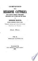 Compendio della religione cattolica per gl'istituti superiori d'insegnamente e specialmente per le ultime classi dei ginnasi