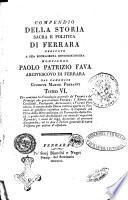Compendio della storia sacra e politica di Ferrara dedicato a ... Paolo Patrizio Fava ... dall'abate Giuseppe Manini Ferranti tomo primo [-6.]