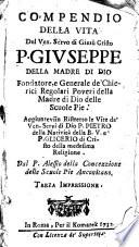 Compendio della vita del ven. servo di Giesù Cristo, P. Guiseppe della madre di Dio... Dal P. Alessio della concezzione delle scuole Pie Anconitano. Terza impressione