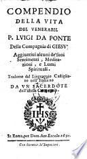 Compendio della vita di Luigi da Ponte; aggiuntivi alcuni de suoi sentimenti, meditazioni etc. trad. dal linguaggio Castigliano nell'Italiano
