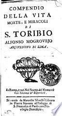 Compendio della vita morte, e miracoli di S. Toribio Alfonso Mogrovejo Arcivescovo di Lima