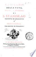 COMPENDIO DELLA VITA, VIRTU', E MIRACOLI di S. Stanislao vescovo di Cracovia e protomartire del regno di Polonia