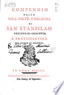 Compendio della vita, virtù, e miracoli di san Stanislao vescovo di Cracovia e protomartire del Regno di Polonia