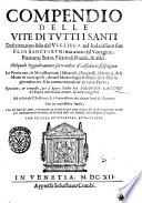 Compendio delle vite di tutti i santi descritte, non solo dal Vigliega nel lodatissimo suo Flos sanctorum; ma anco dal Voragine, Fiamma, Surio, Pietro di Natale, & altri. ... Raccolto, & composto, per reuer. padre fra Lodouico Zacconi da Pesaro ... Con tre copiosissime tauole ..