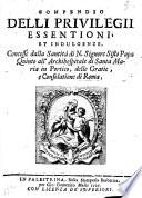 Compendio delli privilegii essentioni, et indulgenze, concesse dalla Santita di N. Signore Sisto Papa Quinto all'Archihospitale di Santa Maria in Portico, delle Gratie, e Consolatione di Roma