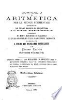 Compendio di aritmetica per le scuole elementari contenente le prime nozioni di geometria e il sistema metrico-decimale compilato a forma dei programmi governativi da Cesare Pagnini corredato di molti esercizi di calcolo e di 260 problemi colla rispettiva risposta