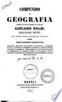 Compendio di geografia compilato sulle norme dei signori Adriano Balbi, Chauchard, Muntz ed altri dotti geografi viventi